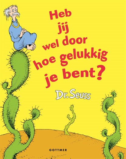 Heb jij wel door hoe gelukkig je bent?, Dr. Seuss - Gebonden - 9789025760038