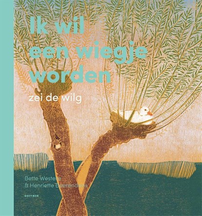 Ik wil een wiegje worden, zei de wilg, Bette Westera - Gebonden - 9789025775315