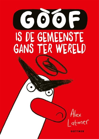 Goof is de gemeenste gans ter wereld, Alex Latimer - Gebonden - 9789025780494