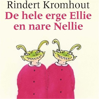 De hele erge Ellie en nare Nellie, Rindert Kromhout - Luisterboek MP3 - 9789025866914
