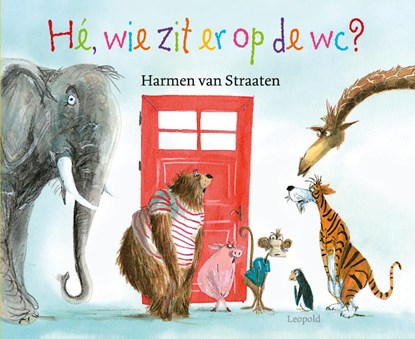 Hé, wie zit er op de wc?, Harmen van Straaten - Gebonden - 9789025867676