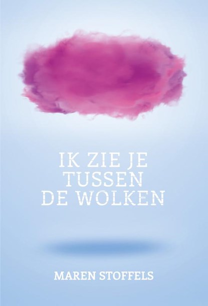 Ik zie je tussen de wolken, Maren Stoffels - Paperback - 9789025870621