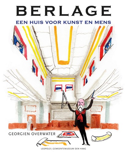 Berlage - Een huis voor kunst en mens, Georgien Overwater - Gebonden - 9789025876906