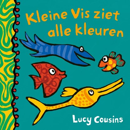 Kleine Vis ziet alle kleuren, Lucy Cousins - Gebonden - 9789025877217
