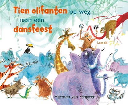 Tien olifanten op weg naar een dansfeest, Harmen van Straaten - Gebonden - 9789025883164