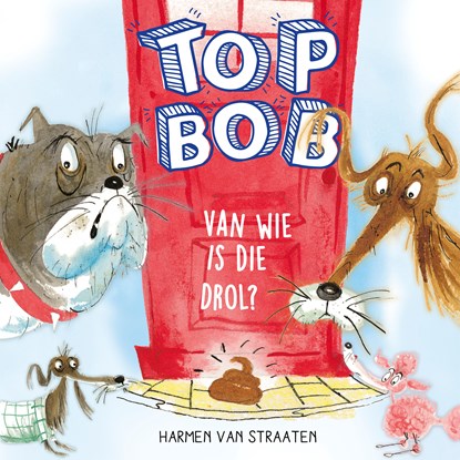 Top Bob - Van wie is die drol?, Harmen van Straaten - Luisterboek MP3 - 9789025884802