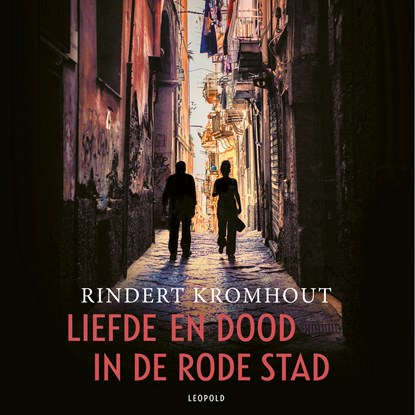 Liefde en dood in de rode stad, Rindert Kromhout - Luisterboek MP3 - 9789025886745