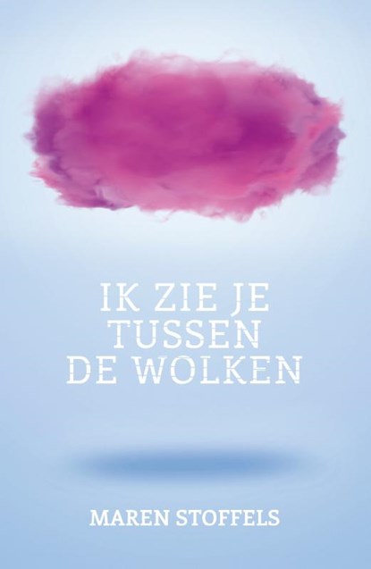 Ik zie je tussen de wolken, Maren Stoffels - Paperback - 9789025888022