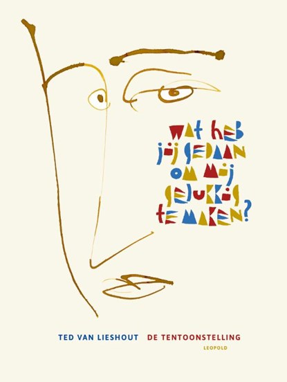 Wat heb jij gedaan om mij gelukkig te maken?, Ted van Lieshout - Gebonden - 9789025889128