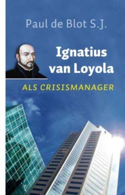Ignatius van Loyola als crisismanager, Paul de Chauvigny de Blot - Ebook - 9789025902438