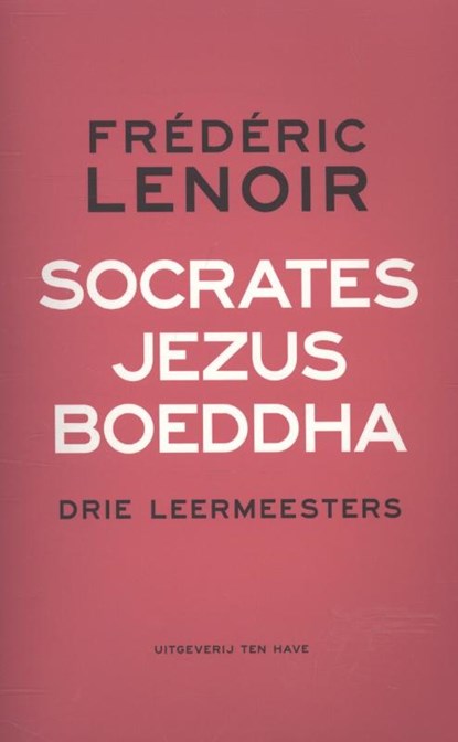 Socrates, Jezus, Boeddha, Frédéric Lenoir - Paperback - 9789025903039