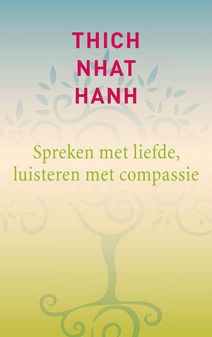 Spreken met liefde, luisteren met compassie, Thich Nhat Hanh ; Thich  Nhat Hanh - Paperback - 9789025903701