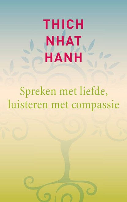 Spreken met liefde, luisteren met compassie, Thich Nhat Hanh ; Thich  Nhat Hanh - Paperback - 9789025903701