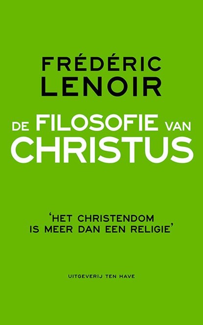 De filosofie van Christus, Frédéric Lenoir - Paperback - 9789025903831