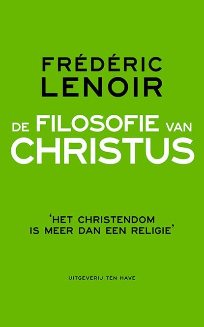 De filosofie van Christus, Frédéric Lenoir - Paperback - 9789025903831