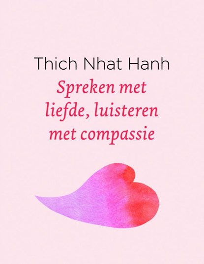 Spreken met liefde, luisteren met compassie, Thich Nhat Hanh - Gebonden - 9789025905712