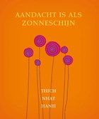 Aandacht is als zonneschijn | Thich Nhat Hanh | 