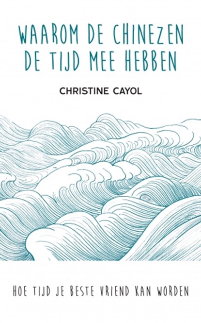 Waarom de Chinezen de tijd mee hebben, Christine Cayol - Paperback - 9789025906535