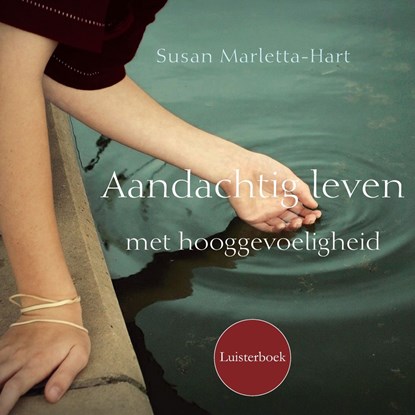 Aandachtig leven met hooggevoeligheid, Susan Marletta Hart - Luisterboek MP3 - 9789025906856
