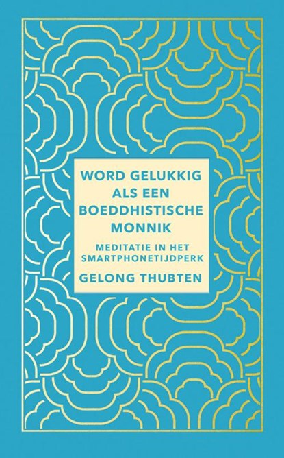 Word gelukkig als een boeddhistische monnik, Gelong Thubten - Paperback - 9789025908218