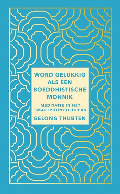 Word gelukkig als een boeddhistische monnik, Gelong Thubten - Ebook - 9789025908232