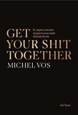 Get your shit together, Michel Vos -  - 9789025909345
