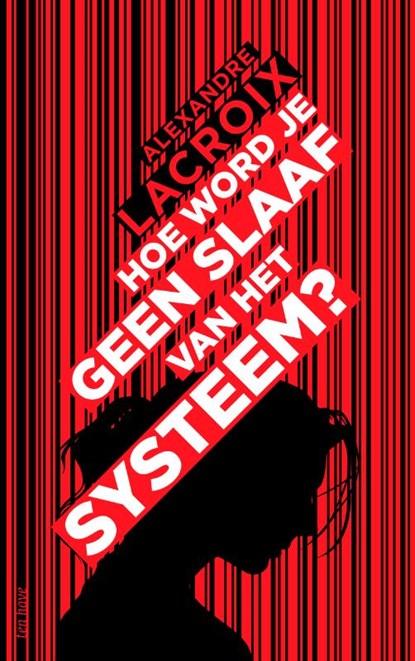 Hoe word je geen slaaf van het systeem?, Alexandre Lacroix - Paperback - 9789025910846