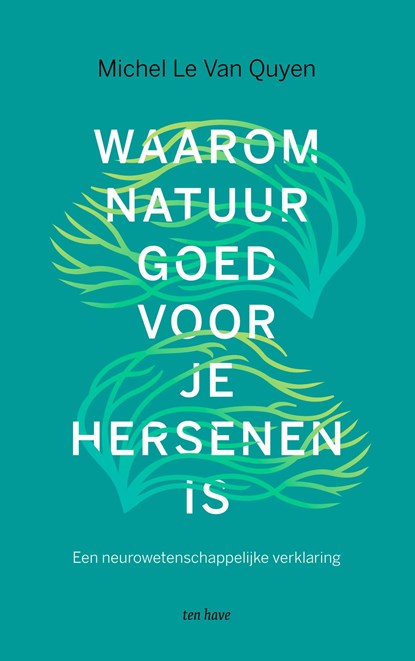 Waarom natuur goed voor je hersenen is, Michel Le Van Quyen - Ebook - 9789025911102