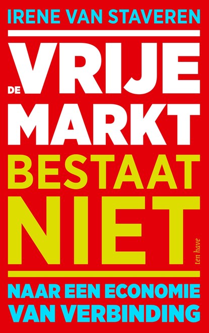 De vrije markt bestaat niet, Irene van Staveren - Ebook - 9789025912765