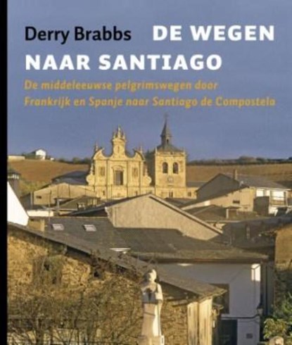De wegen naar Santiago, Derry Brabbs - Gebonden - 9789025958503