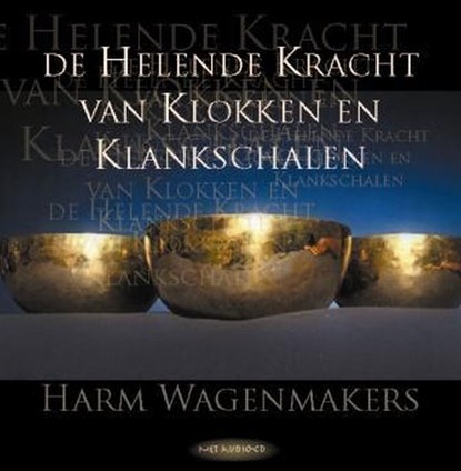 De helende kracht van klokken en klankschalen, Harm Wagenmakers - Gebonden - 9789025958510