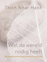 Wat de wereld nodig heeft - T.N. Hanh - 9789025960018
