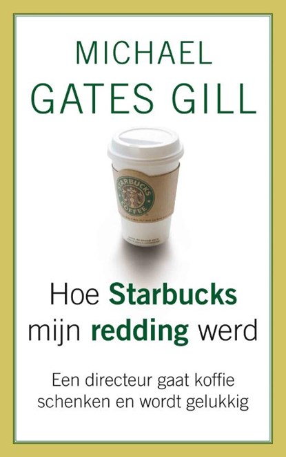 Hoe Starbucks mijn redding werd, GILL, Michael Gates - Paperback - 9789025961152