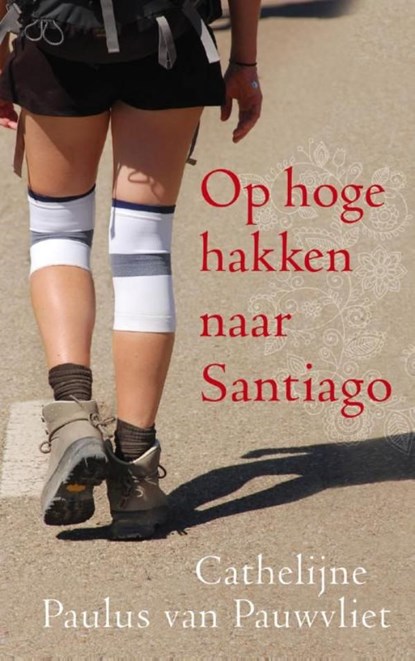 Op hoge hakken naar Santiago, Cathelijne Paulus van Pauwvliet - Ebook - 9789025971762
