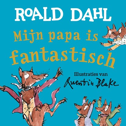 Mijn papa is fantastisch, Roald Dahl ; Quentin Blake - Gebonden - 9789026160738