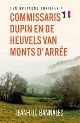 Commissaris Dupin en de heuvels van Monts d'Arrée - Jean-Luc Bannalec - 9789026184536