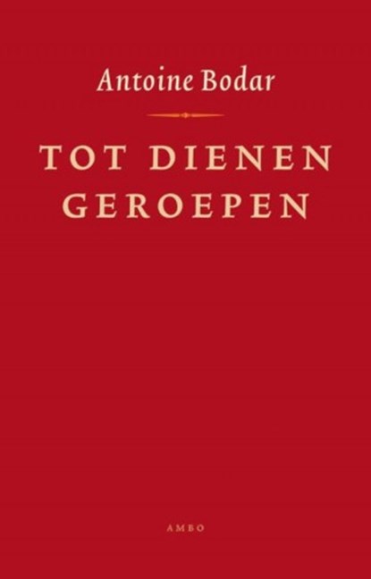 Tot dienen geroepen, Antoine Bodar - Gebonden - 9789026322914