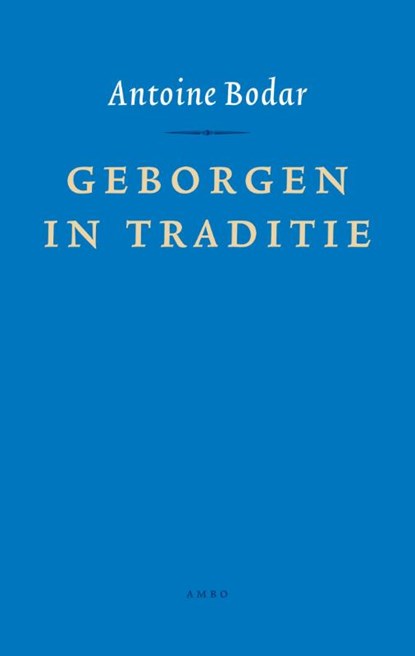 Geborgen in traditie, Antoine Bodar - Gebonden - 9789026325816