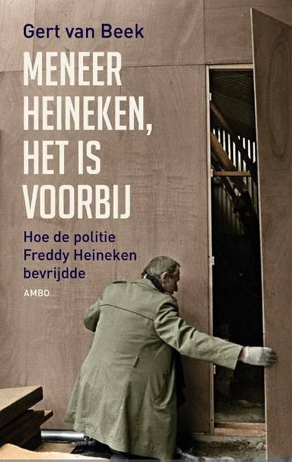 Meneer Heineken, het is voorbij, Gert van Beek - Ebook - 9789026327254