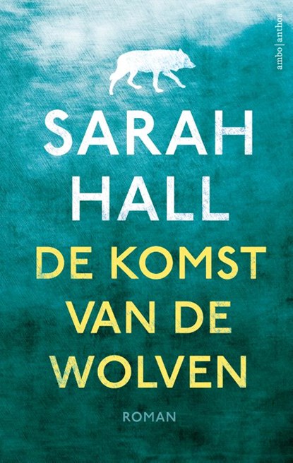 De komst van de wolven, Sarah Hall - Paperback - 9789026331053