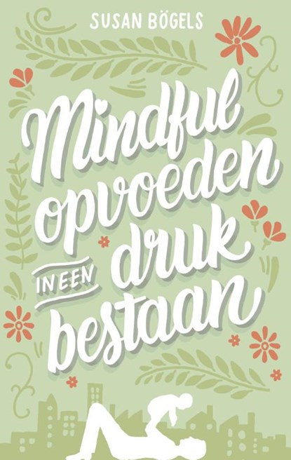 Mindful opvoeden in een druk bestaan, Susan Bögels - Paperback - 9789026337567
