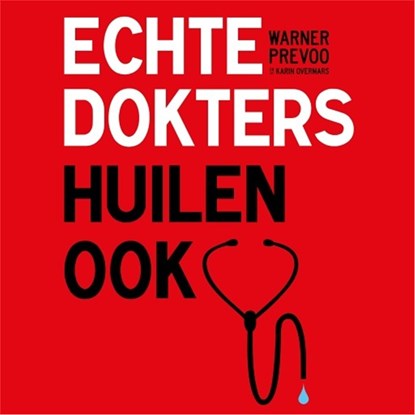 Echte dokters huilen ook, Warner Prevoo ; Karin Overmars - Luisterboek MP3 - 9789026346293
