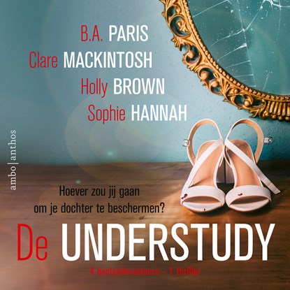 De understudy, B.A. Paris ; Clare Mackintosh ; Holly Brown ; Sophie Hannah - Luisterboek MP3 - 9789026352430