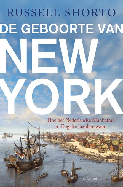 De geboorte van New York, Russell Shorto - Paperback - 9789026356643