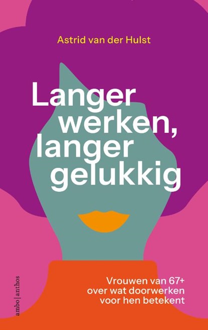 Langer werken, langer gelukkig, Astrid van der Hulst - Paperback - 9789026365577