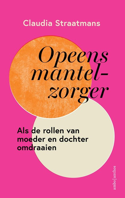 Opeens mantelzorger, Claudia Straatmans - Ebook - 9789026365980