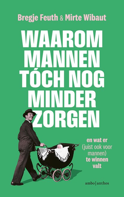 Waarom mannen tóch nog minder zorgen, Bregje Feuth ; Mirte Wibaut - Ebook - 9789026367793