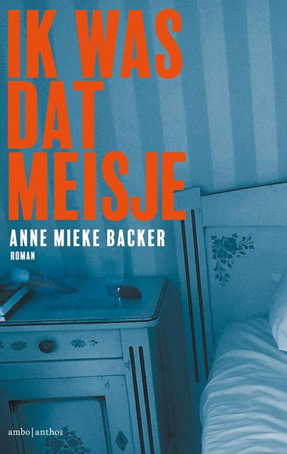 Ik was dat meisje, Anne Mieke Backer - Paperback - 9789026371530