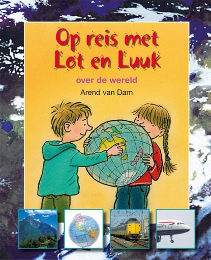 Op reis met Lot en Luuk. Over de wereld, Arend van Dam - Gebonden - 9789027663757
