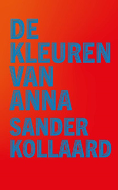 De kleuren van Anna, Sander Kollaard - Gebonden - 9789028213074